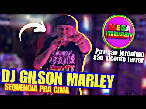 DJ GILSON MARLEY SEQUÊNCIA PRA CIMA MEGA ITAMARATY SÃO VICENTE FERRER