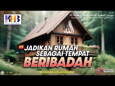 40 Nasihat Memperbaiki Rumah Tangga #4: Jadikanlah Rumah Sebagai Tempat Beribadah - Khalid Basalamah