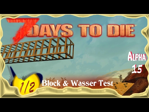 7 Days to Die Alpha 15 [Teil 1/2] ★ Block & Wasser Test ★ Deutsch - Let's Test