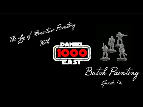 The Joy of Miniature Painting with DanielEast1000: Episode 12 - Batch Painting