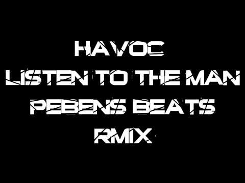 Havoc  Listen To The Man (Pebens Beats Rmix)