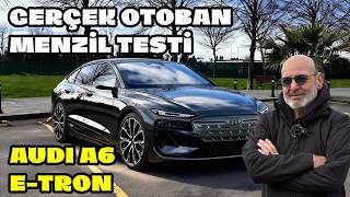 AUDI A6 E-TRON | MENZİL TESTİ
