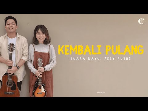 Kembali Pulang - Suara Kayu feat.Feby Putri (Lirik Lagu)
