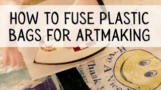 How to Fuse Plastic Bags for Artmaking!
