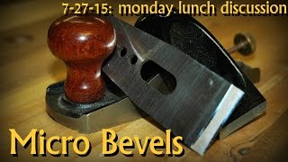 Micro Bevels - Monday Lunch Discussion 7-27-15