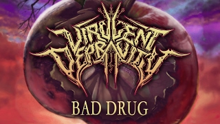VIRULENT DEPRAVITY - Bad Drug