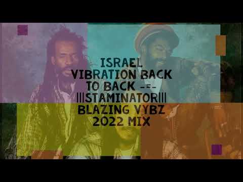 ✔🔥ISRAEL VIBRATION {I.V} BACK TO BACK -=- |||StaMinaTor||| BLAZING VYBZ 2022 MIX