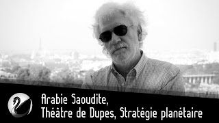 Pierre Conesa : Arabie Saoudite, Théâtre de Dupes, Stratégie planétaire. (Ex Affaires Stratégiques)
