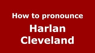 How to pronounce Harlan Cleveland