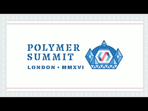 Polymer Dev Summit 2016 Day 1 Livestream
