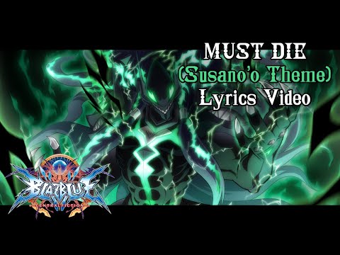 MUST DIE (Susano'o-Terumi's Theme) - BlazBlue CentralFiction UNOFFICIAL Lyrics Video