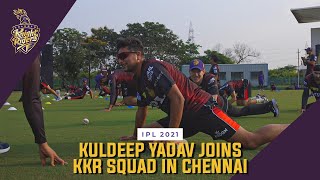 Kuldeep Yadav joins KKR Teammates in Chennai | IPL 2021