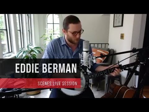 EDDIE BERMAN | SCENES LIVE SESSION