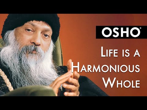 OSHO: Life Is a Harmonious Whole
