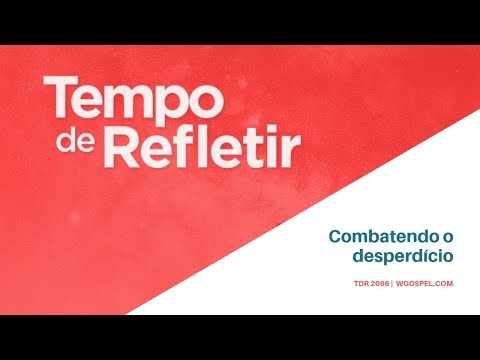 Tempo de Refletir 2066 - Combatendo o desperdício