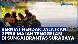 Niat Hendak Menjala Ikan, 2 Pria Tenggelam di Sungai Brantas Surabaya