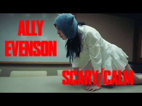 this is the "scary/calm" music video by ally evenson
