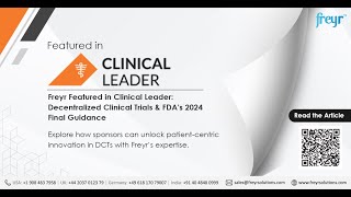 Freyr Featured in Clinical Leader: Decentralized Clinical Trials & FDA's 2024 Final Guidance
