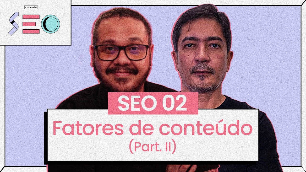 Fatores de Conteúdo (parte 2) - @CursoemVideo prático de SEO