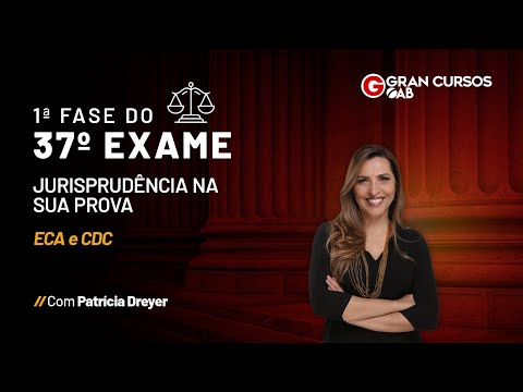 1ª Fase do 37º Exame da OAB - Jurisprudência na sua prova | ECA e CDC com Patrícia Dreyer