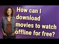 How Can I Download Movies To Watch Offline For Free