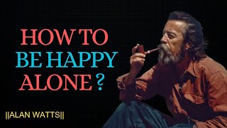 HOW TO BE HAPPY ALONE: Powerful Message on Letting Go Inspired by Alan Watts