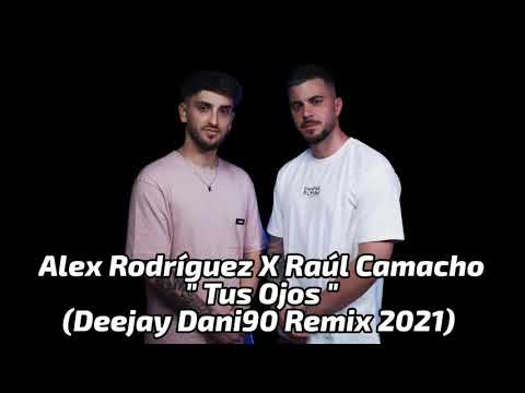 Alex Rodríguez X Raúl Camacho - Tus Ojos (Deejay Dani90 Remix 2021)