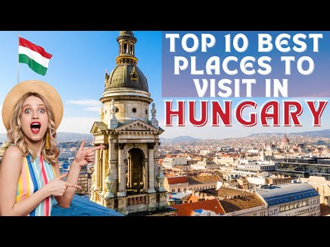 Top 10 best Places to visit in Hungary