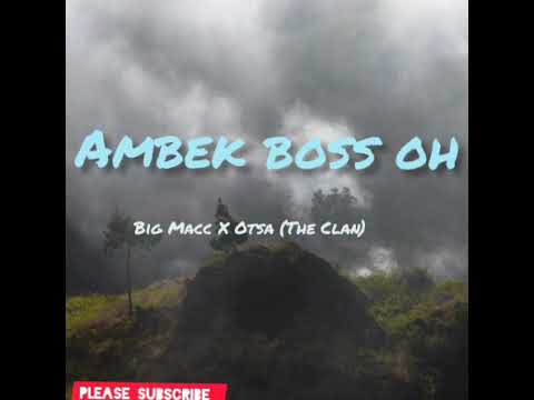 Ambek Boss Oh - Big Macc X Otsa (The Clan)  [2020 PNG Music]