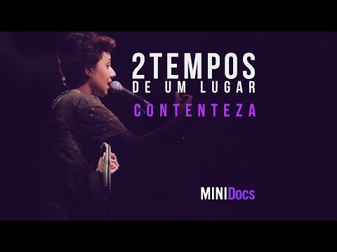 Dois Tempos De Um Lugar - Contenteza - MINIDocs • Ao Vivo em São Paulo