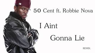 50 Cent ft. Robbie Nova - I Aint Gonna Lie