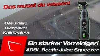Ein enorm starker Vorreiniger!  ADBL Beetle Juice Squeezer gegen Bienenkot, Baumharz und mehr!