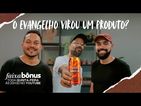Faixa Bônus | Episódio 36 | O evangelho virou produto?