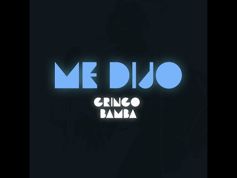 Gringo Bamba - Me dijo