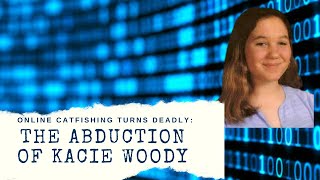 Deadly Catfish: The Abduction of Kacie Woody