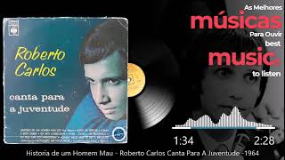 Historia de um Homem Mau - Roberto Carlos Canta Para A Juventude -1964
