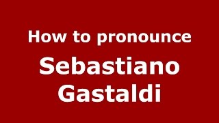 How to pronounce Sebastiano Gastaldi