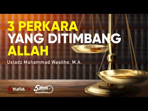 3 Perkara yang Ditimbang Allah - Ustadz Muhammad Wasitho, M.A.