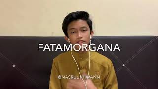 Download lagu Fatamorgana - Cover by Nasrul Ikhwan mp3