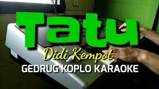 Download lagu Tatu Karaoke Gedrug Koplo dan lirik mp3 Download lagu Tatu Karaoke Gedrug Koplo dan lirik mp3