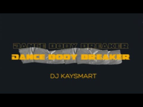 DJ Kaysmart - Dance Body Breaker