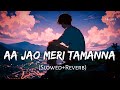 Aa Jao Meri Tamanna Slowed Reverb Javed Ali Jojo Ajab Prem Ki Gazab Kahani SB Lofi