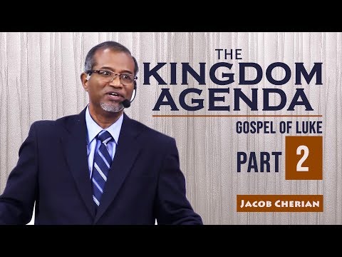 THE KINGDOM AGENDA | Gospel of LUKE | Jacob Cherian | City Harvest AG Church | Part - 2