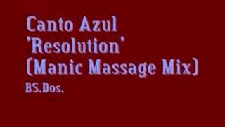 Canto Azul ~ Resolution (Manic Massage Mix)
