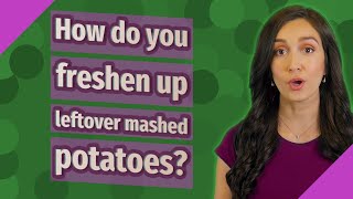 How do you freshen up leftover mashed potatoes?