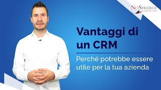 Vantaggi di un CRM: Perché Potrebbe Essere Utile per la tua Azienda?