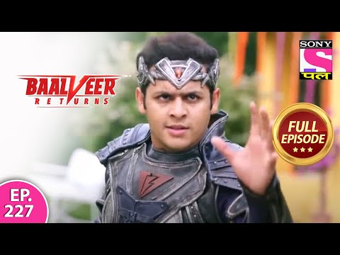 Baalveer Returns | Full Episode | Episode 227 | 10th May, 2021