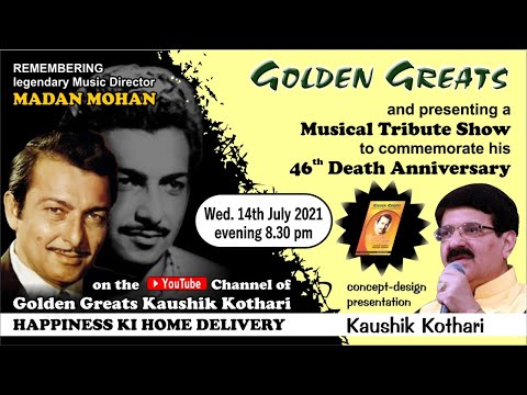 Golden Greats - Kaushik Kothari: A Musical Tribute to Madan Mohan on his 46th death anniversary.