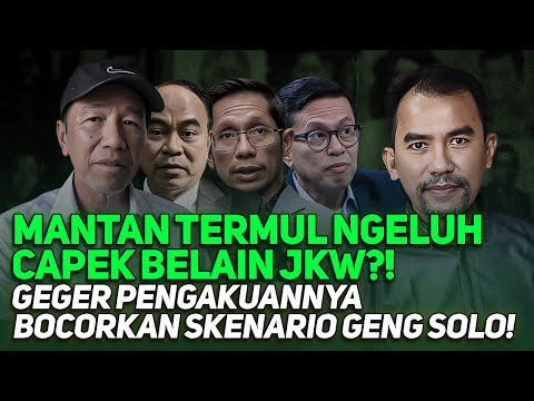 MANTAN TERMUL NGELUH CAPEK BELAIN JKW?! GEGER PENGAKUANNYA BOCORKAN SKENARIO GENG SOLO!