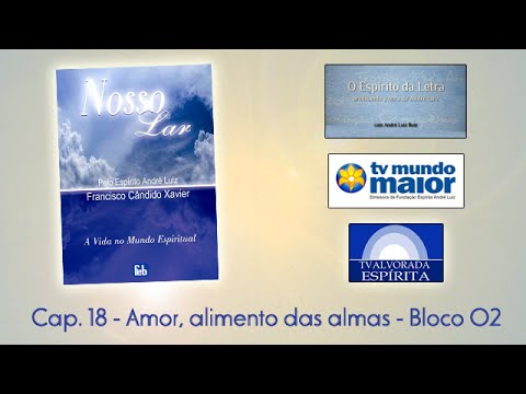 Nosso Lar - Cap. 18/02 - Amor, alimento das almas